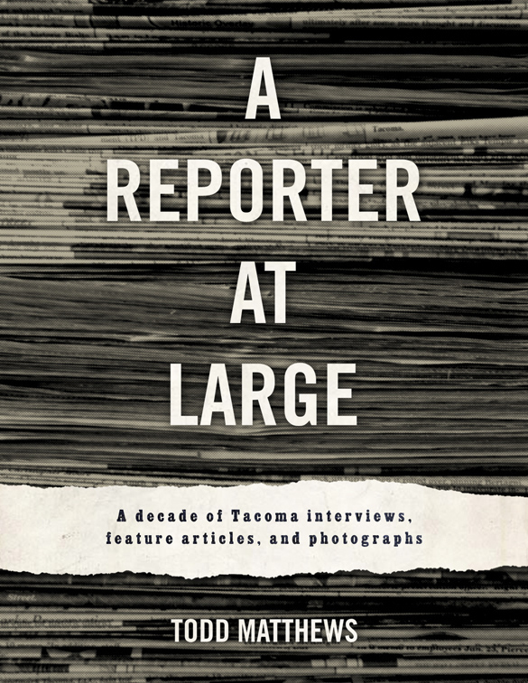 A Reporter At Large: New anthology highlights a decade of Tacoma journalism. (COURTESY PHOTO)