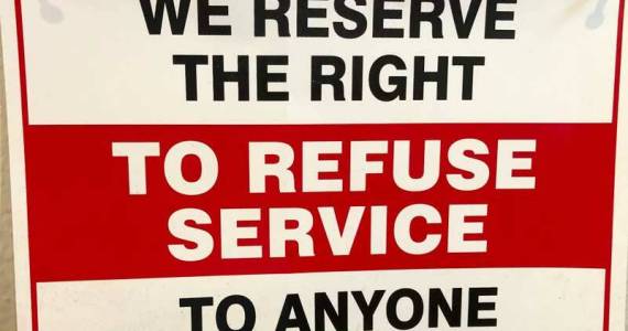 Ive never understood this sign. Isnt any shop in the business of providing - not refusing - a good or service? Who is the intended audience for this sign? Who is welcome? Who isnt? (Photo by Morf Morford)